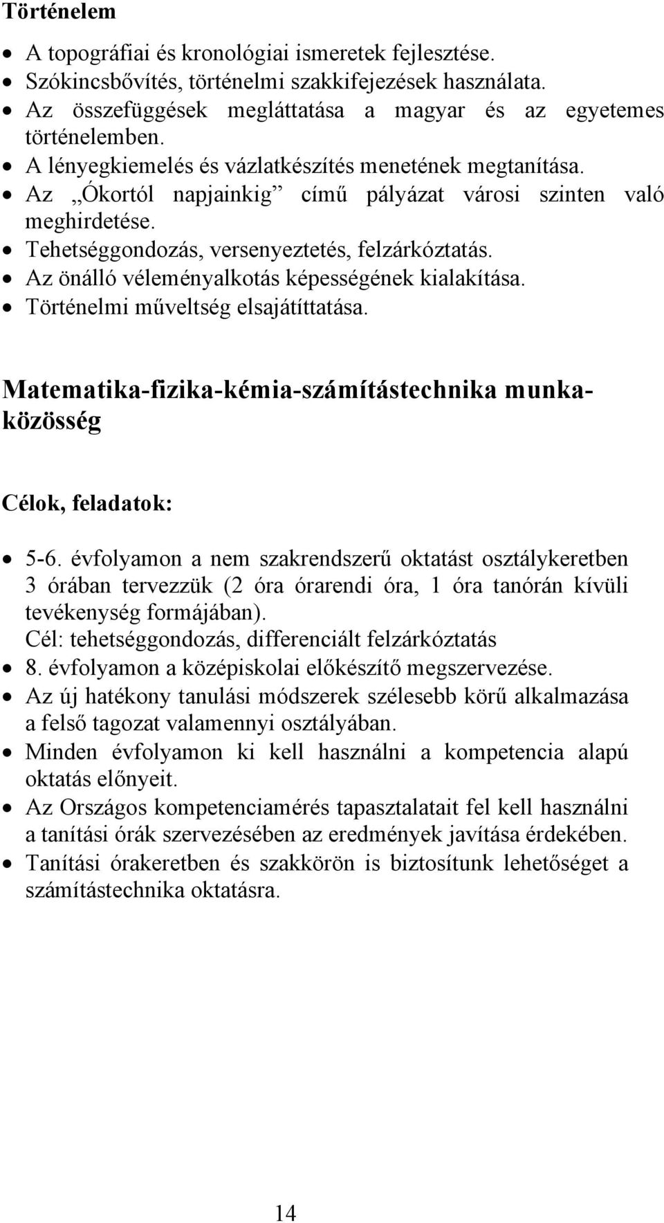 Az önálló véleményalkotás képességének kialakítása. Történelmi műveltség elsajátíttatása. Matematika-fizika-kémia-számítástechnika munkaközösség Célok, feladatok: 5-6.