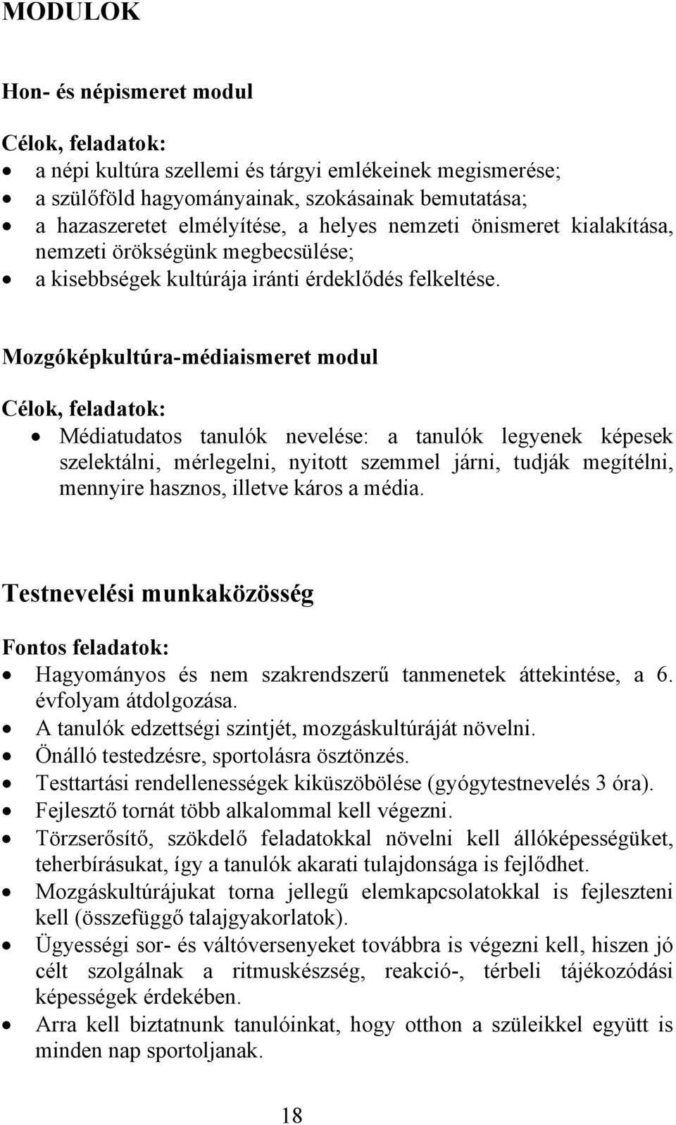 Mozgóképkultúra-médiaismeret modul Célok, feladatok: Médiatudatos tanulók nevelése: a tanulók legyenek képesek szelektálni, mérlegelni, nyitott szemmel járni, tudják megítélni, mennyire hasznos,