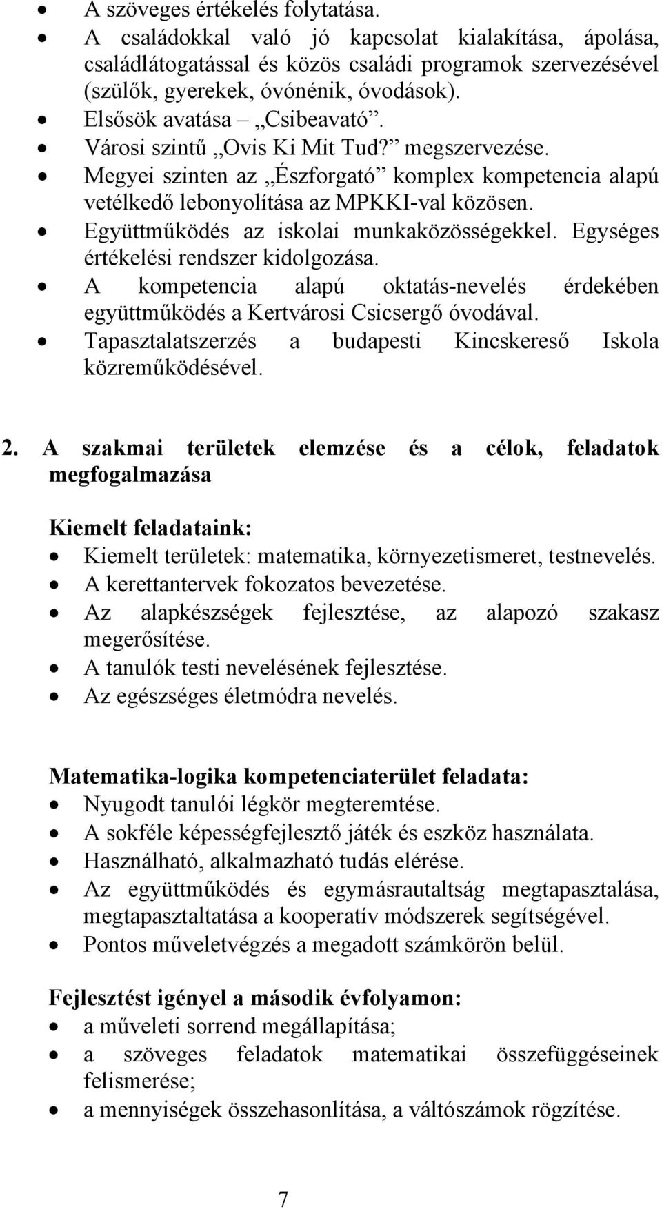 Együttműködés az iskolai munkaközösségekkel. Egységes értékelési rendszer kidolgozása. A kompetencia alapú oktatás-nevelés érdekében együttműködés a Kertvárosi Csicsergő óvodával.