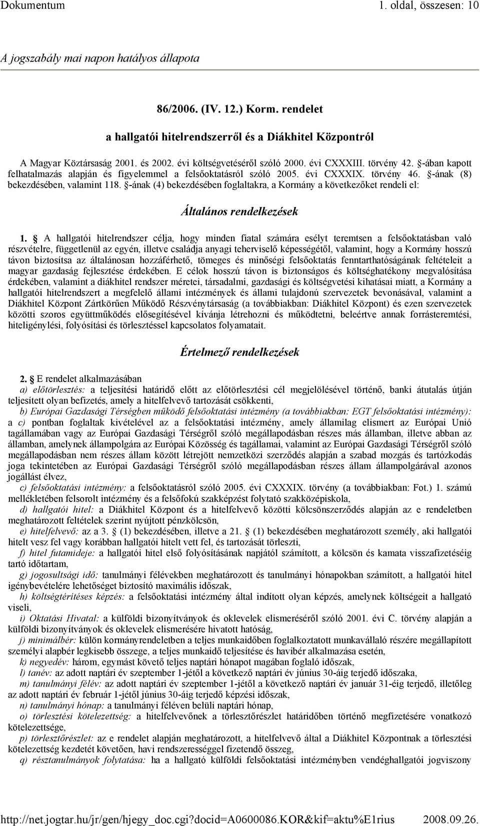 -ának (4) bekezdésében foglaltakra, a Kormány a következıket rendeli el: Általános rendelkezések 1.