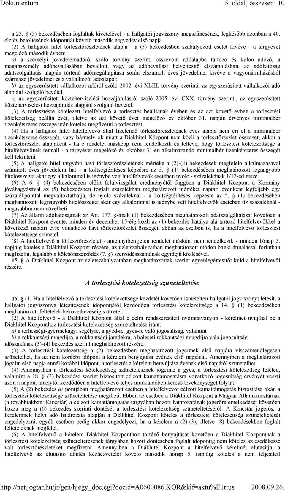 adóalapba tartozó és külön adózó, a magánszemély adóbevallásában bevallott, vagy az adóbevallást helyettesítı elszámolásban, az adóhatóság adatszolgáltatás alapján történı adómegállapítása során