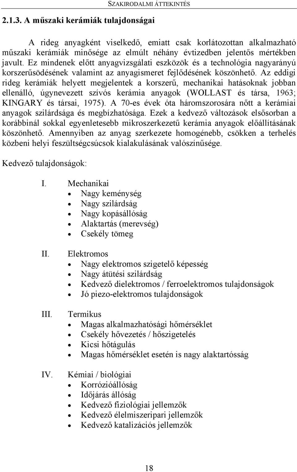 Ez mindenek előtt anyagvizsgálati eszközök és a technológia nagyarányú korszerűsödésének valamint az anyagismeret fejlődésének köszönhető.