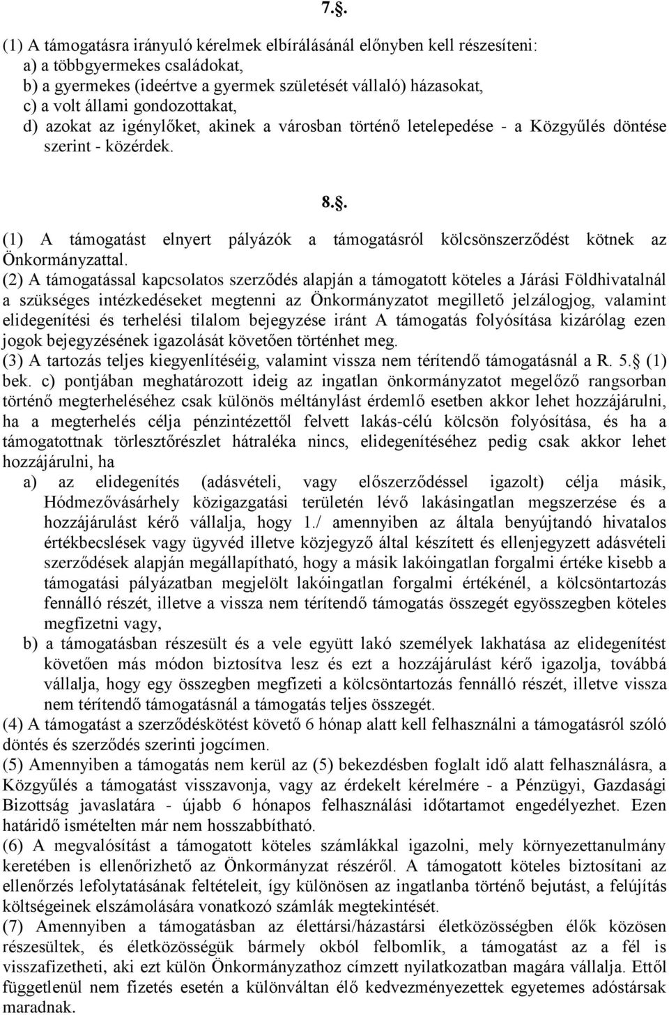 . (1) A támogatást elnyert pályázók a támogatásról kölcsönszerződést kötnek az Önkormányzattal.