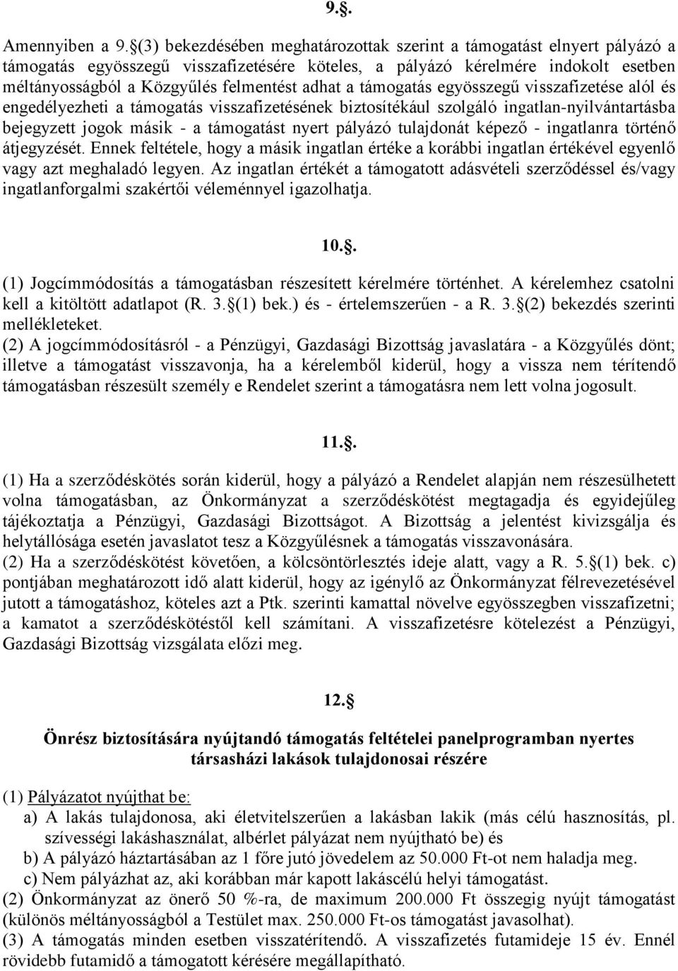 adhat a támogatás egyösszegű visszafizetése alól és engedélyezheti a támogatás visszafizetésének biztosítékául szolgáló ingatlan-nyilvántartásba bejegyzett jogok másik - a támogatást nyert pályázó