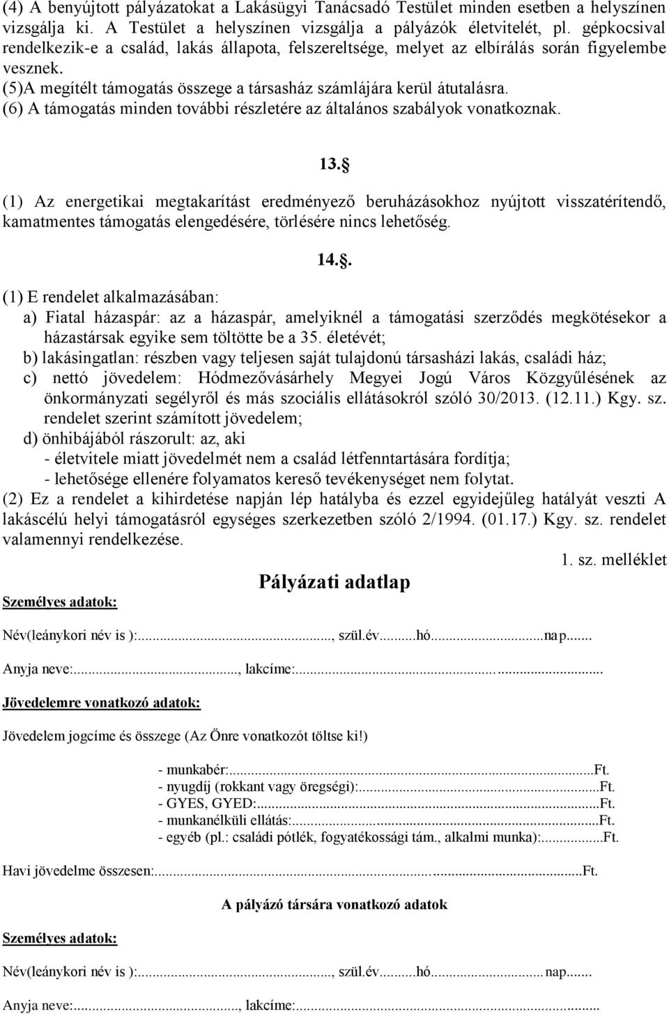 (6) A támogatás minden további részletére az általános szabályok vonatkoznak. 13.