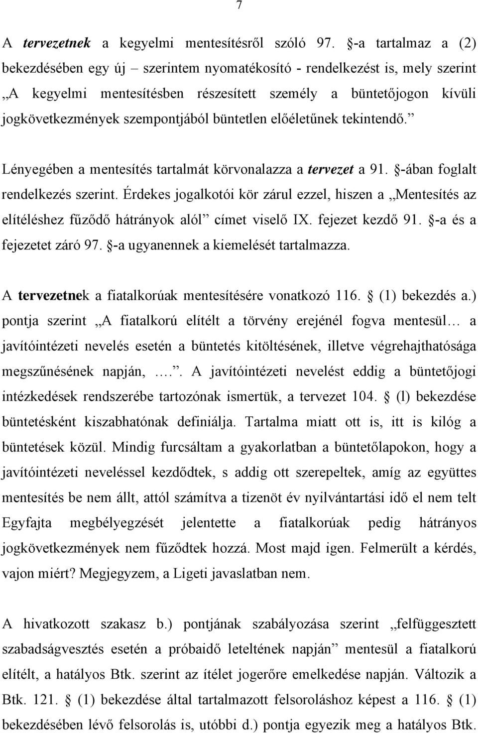 büntetlen előéletűnek tekintendő. Lényegében a mentesítés tartalmát körvonalazza a tervezet a 91. -ában foglalt rendelkezés szerint.