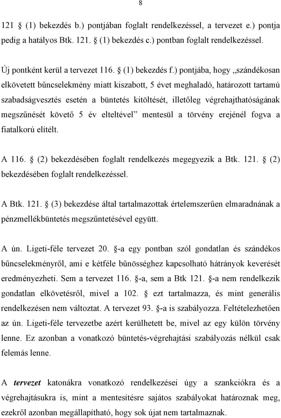 ) pontjába, hogy szándékosan elkövetett bűncselekmény miatt kiszabott, 5 évet meghaladó, határozott tartamú szabadságvesztés esetén a büntetés kitöltését, illetőleg végrehajthatóságának megszűnését