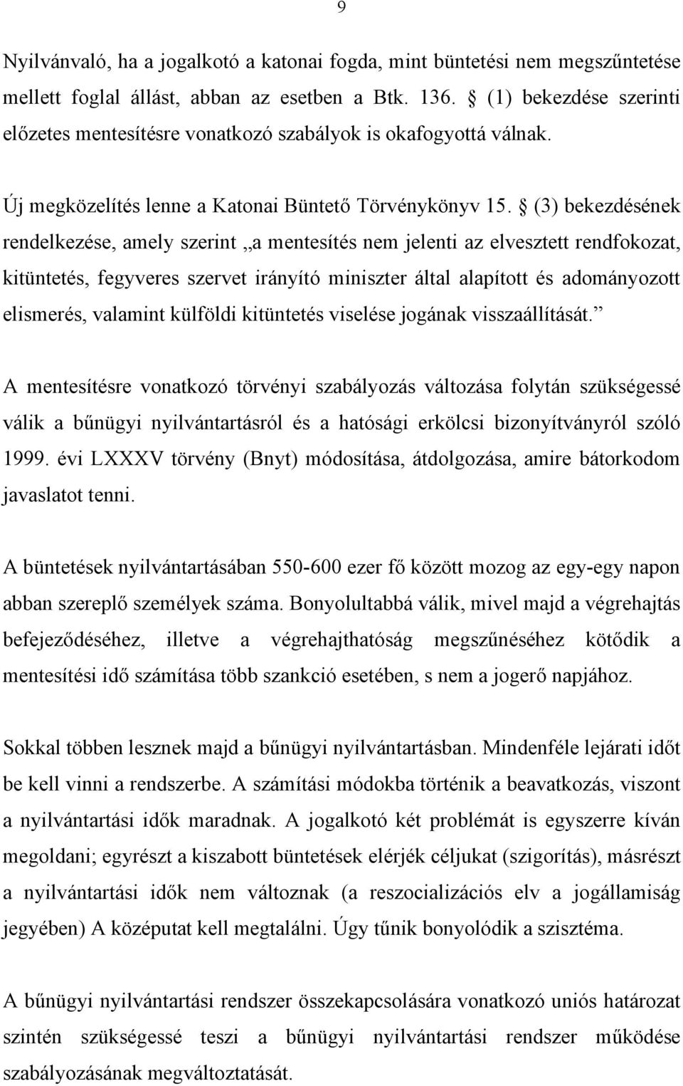 (3) bekezdésének rendelkezése, amely szerint a mentesítés nem jelenti az elvesztett rendfokozat, kitüntetés, fegyveres szervet irányító miniszter által alapított és adományozott elismerés, valamint