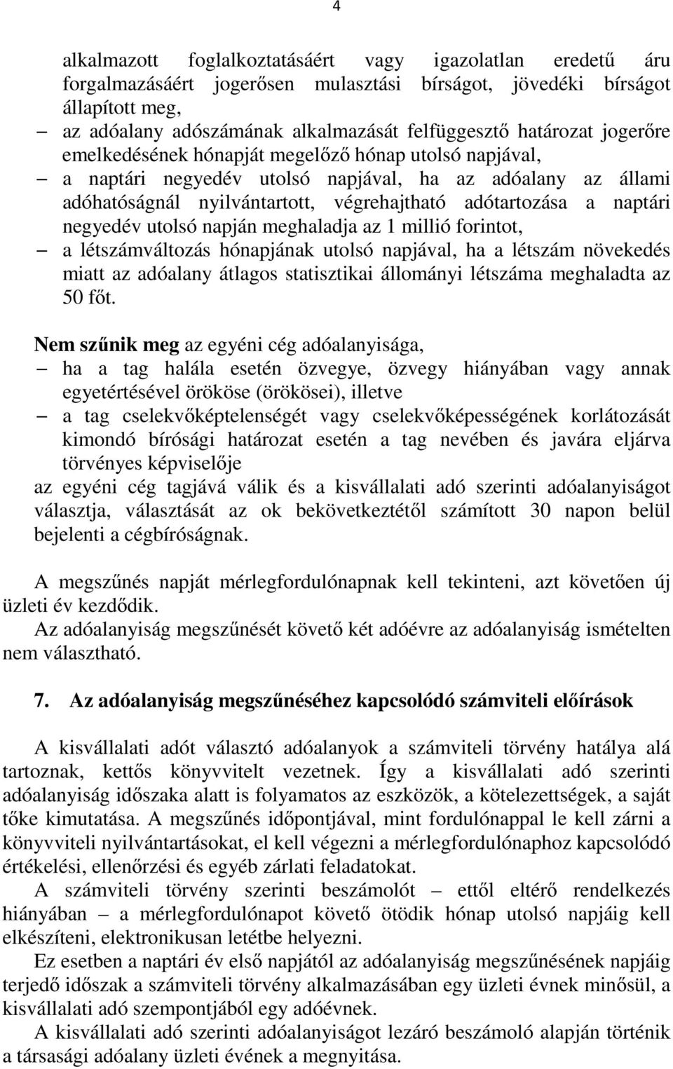 naptári negyedév utolsó napján meghaladja az 1 millió forintot, a létszámváltozás hónapjának utolsó napjával, ha a létszám növekedés miatt az adóalany átlagos statisztikai állományi létszáma