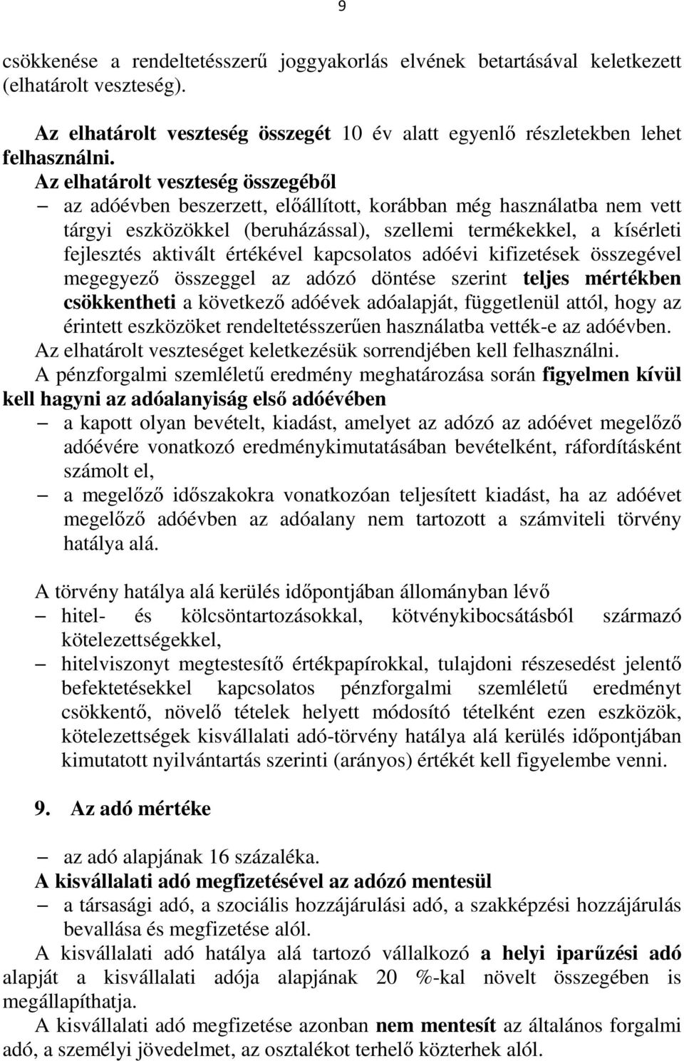 értékével kapcsolatos adóévi kifizetések összegével megegyező összeggel az adózó döntése szerint teljes mértékben csökkentheti a következő adóévek adóalapját, függetlenül attól, hogy az érintett