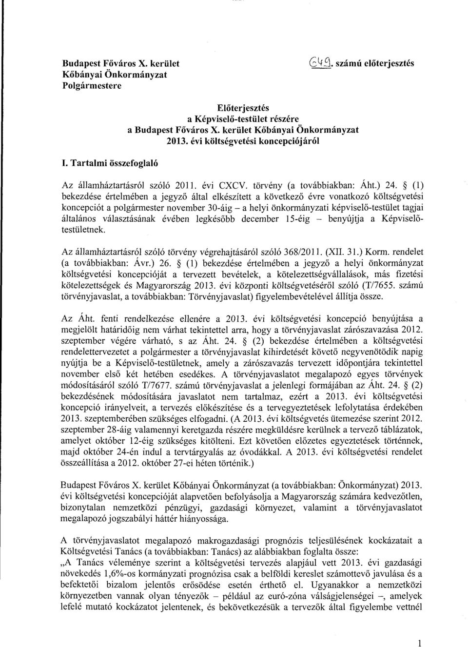 (l) bekezdése értelmében a jegyző által elkészített a következő évre vonatkozó költségvetési koncepciót a polgármester november 30-áig - a helyi önkormányzati képviselő-testület tagjai általános