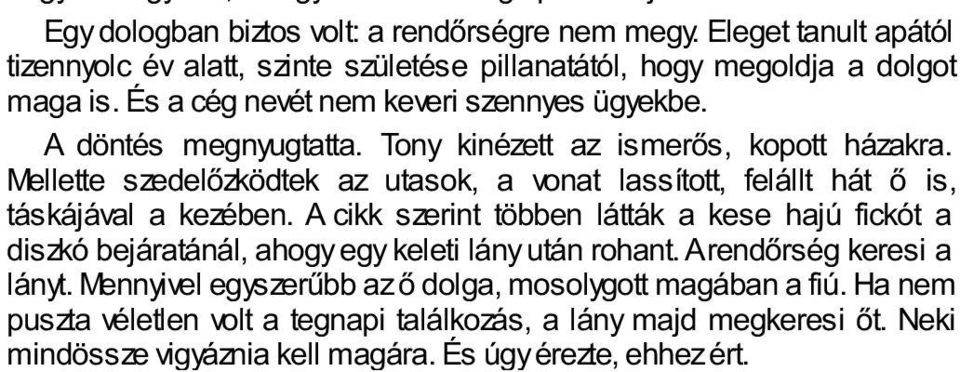 Mellette szedelőzködtek az utasok, a vonat lassított, felállt hát ő is, táskájával a kezében.