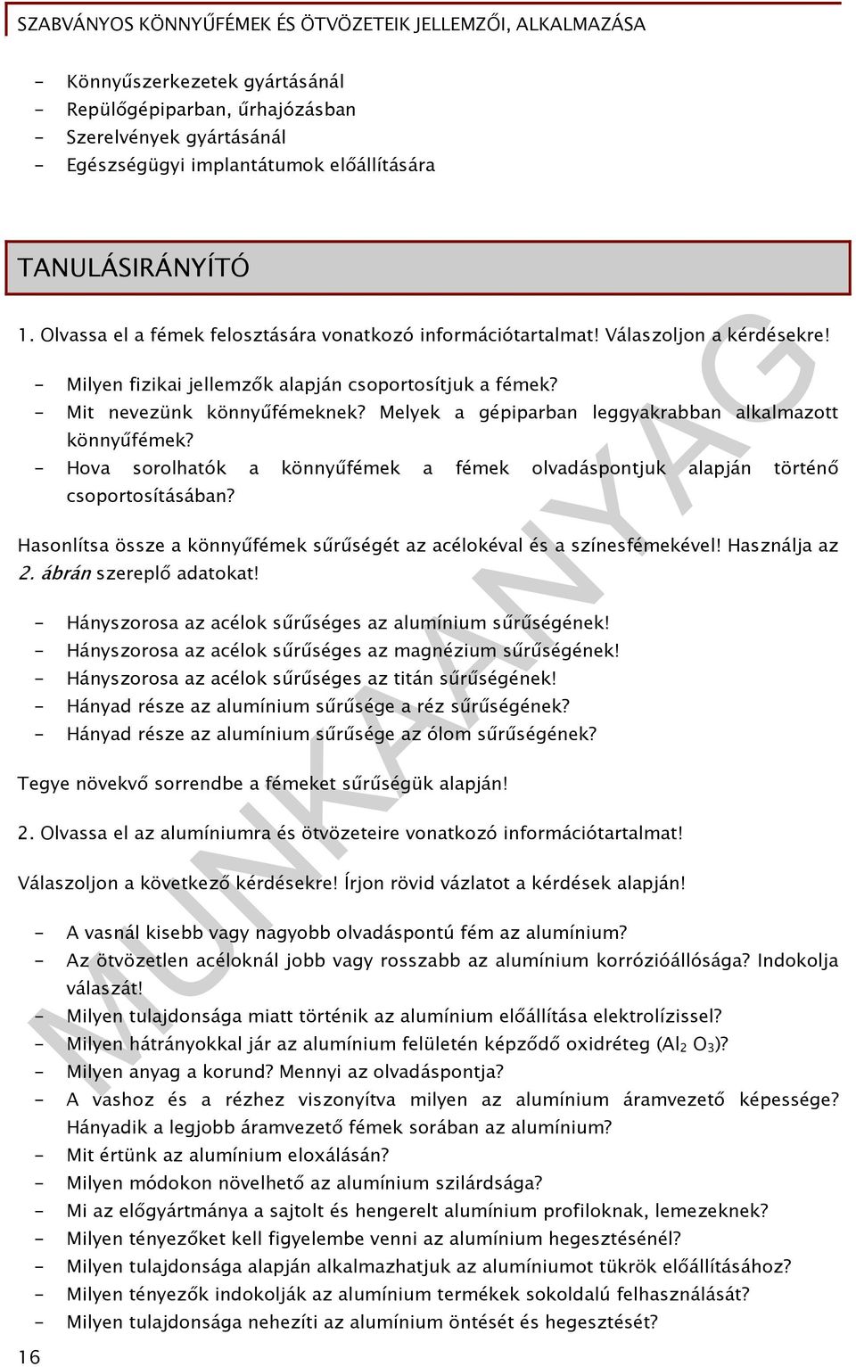 Melyek a gépiparban leggyakrabban alkalmazott könnyűfémek? - Hova sorolhatók a könnyűfémek a fémek olvadáspontjuk alapján történő csoportosításában?