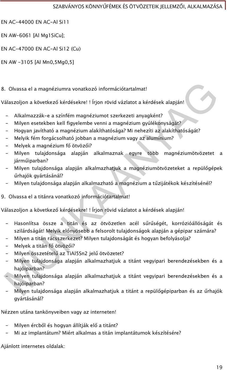 - Milyen esetekben kell figyelembe venni a magnézium gyúlékonyságát? - Hogyan javítható a magnézium alakíthatósága? Mi nehezíti az alakíthatóságát?