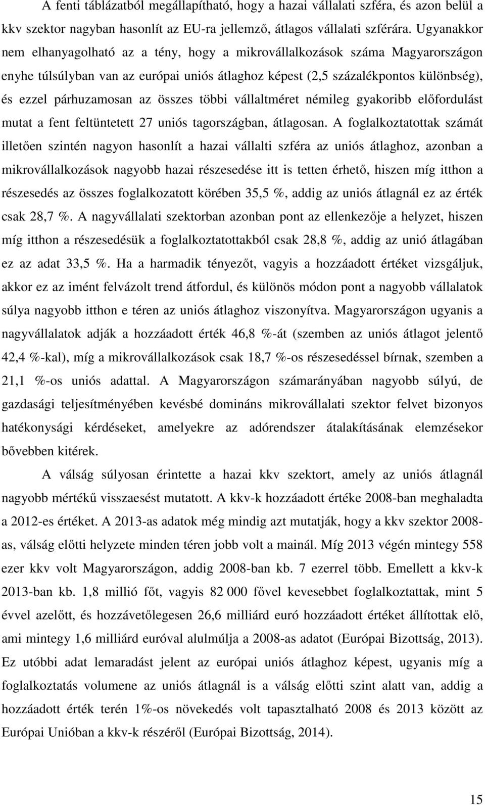 összes többi vállaltméret némileg gyakoribb előfordulást mutat a fent feltüntetett 27 uniós tagországban, átlagosan.