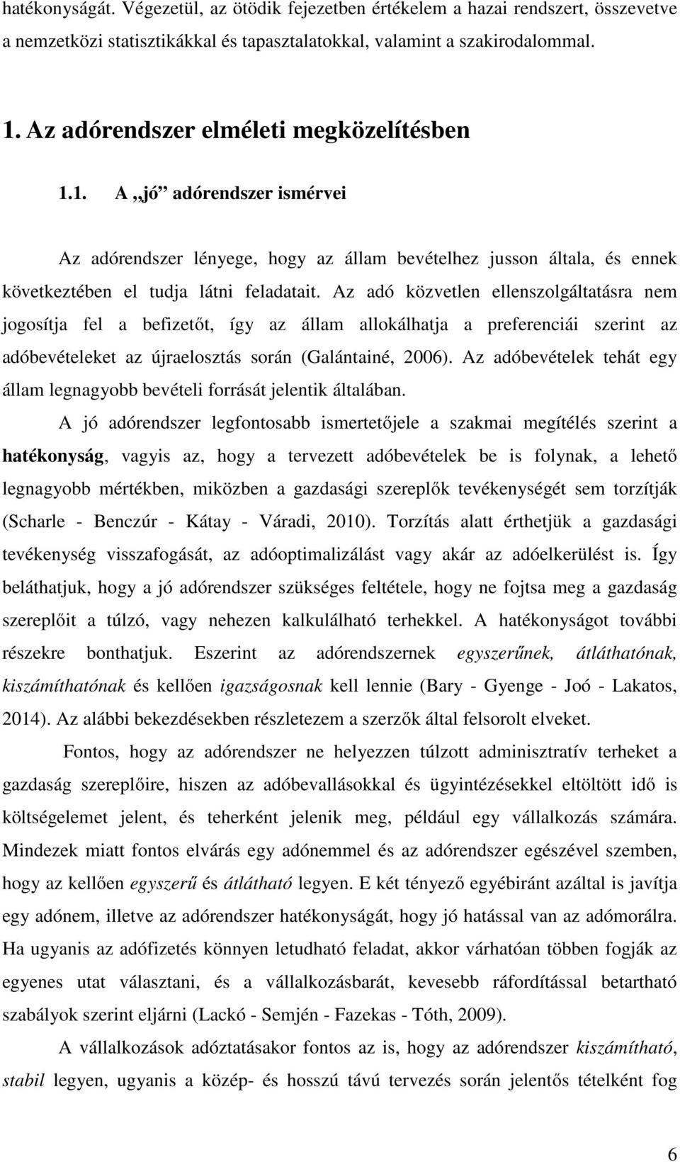 Az adó közvetlen ellenszolgáltatásra nem jogosítja fel a befizetőt, így az állam allokálhatja a preferenciái szerint az adóbevételeket az újraelosztás során (Galántainé, 2006).