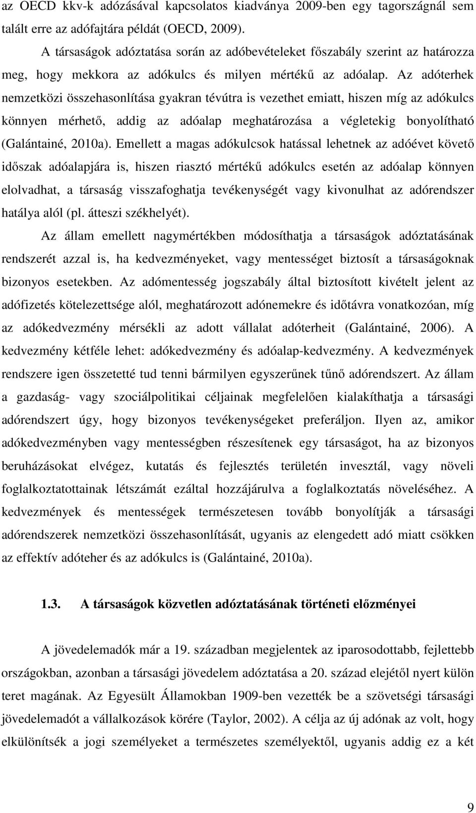 Az adóterhek nemzetközi összehasonlítása gyakran tévútra is vezethet emiatt, hiszen míg az adókulcs könnyen mérhető, addig az adóalap meghatározása a végletekig bonyolítható (Galántainé, 2010a).