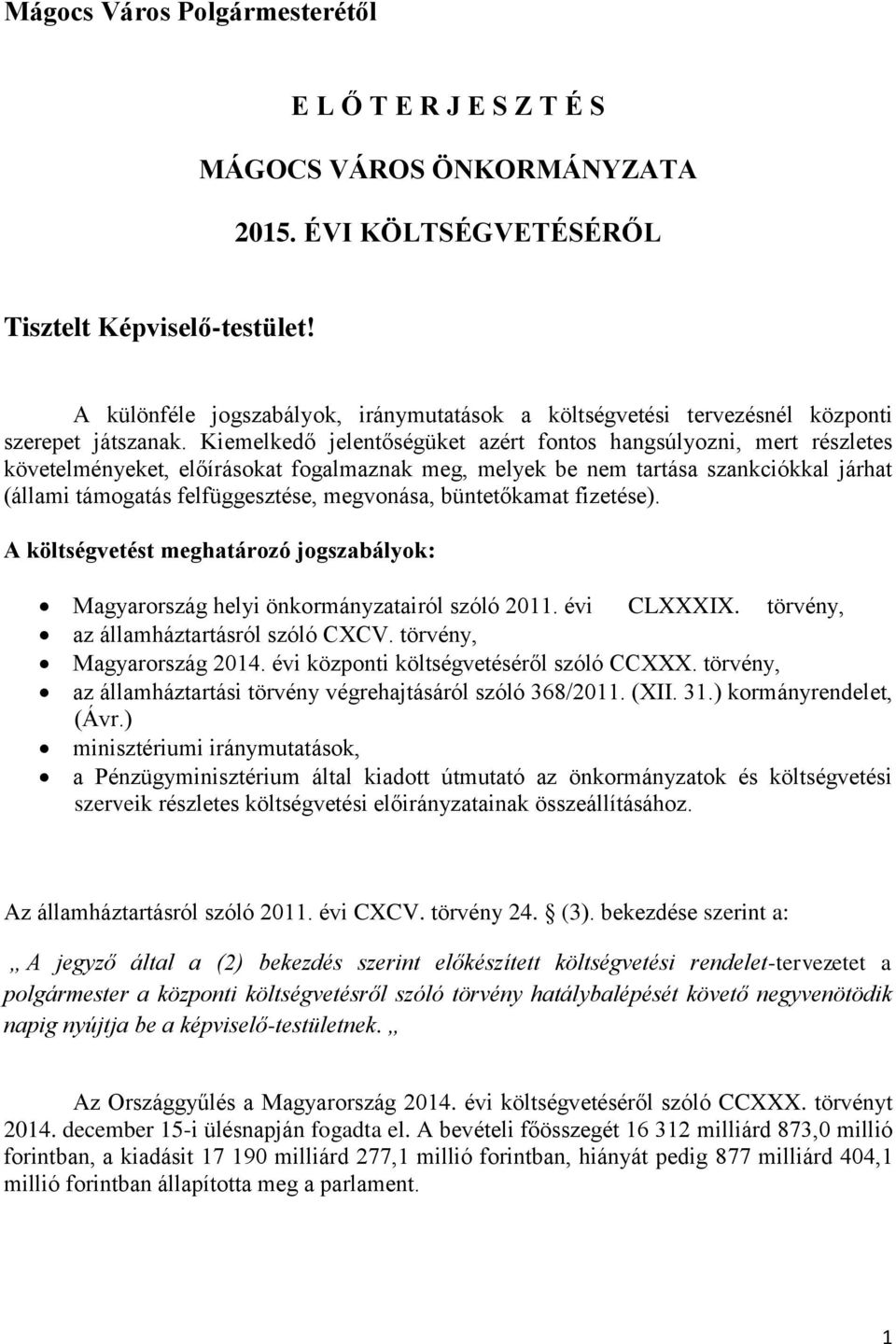 Kiemelkedő jelentőségüket azért fontos hangsúlyozni, mert részletes követelményeket, előírásokat fogalmaznak meg, melyek be nem tartása szankciókkal járhat (állami támogatás felfüggesztése,