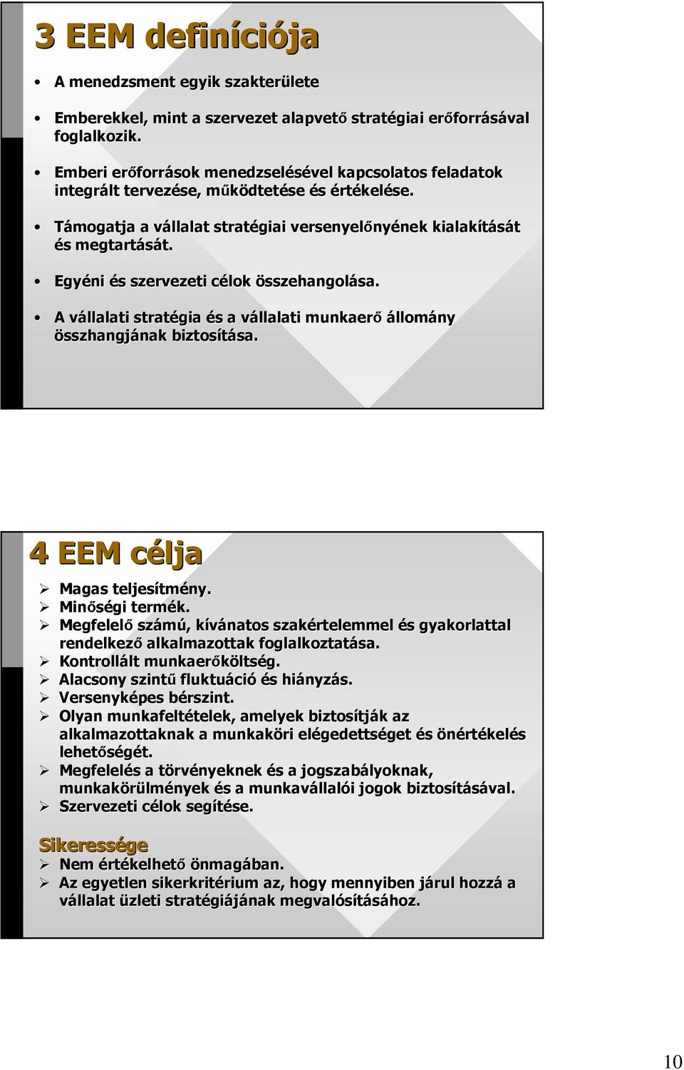 Támogatja a vállalat v stratégiai versenyelıny nyének nek kialakítását és s megtartását. t. Egyéni és s szervezeti célok c összehangolása. sa.