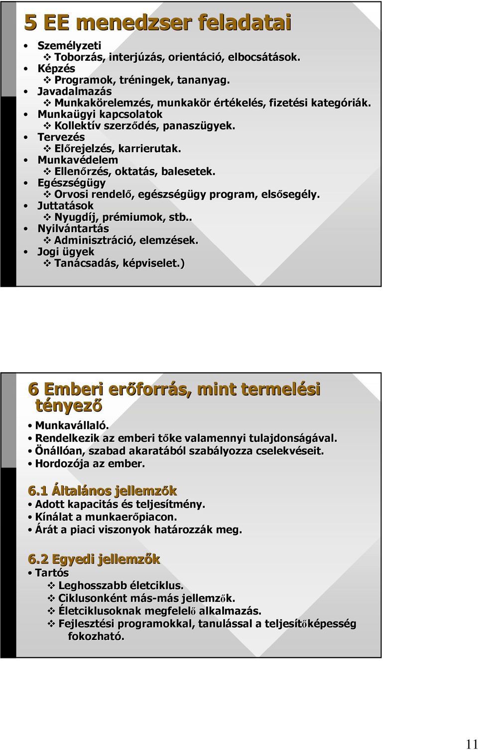 Munkavédelem Ellenırz rzés, oktatás, balesetek. Egészs szségügy gy Orvosi rendelı,, egészs szségügy gy program, elsıseg segély. Juttatások Nyugdíj, prémiumok, stb.