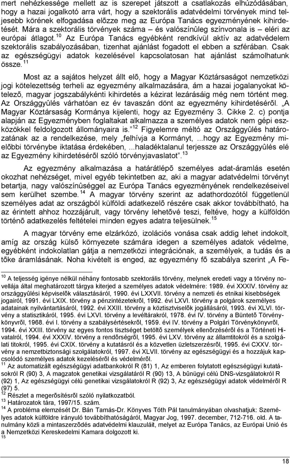 10 Az Európa Tanács egyébként rendkívül aktív az adatvédelem szektorális szabályozásában, tizenhat ajánlást fogadott el ebben a szférában.