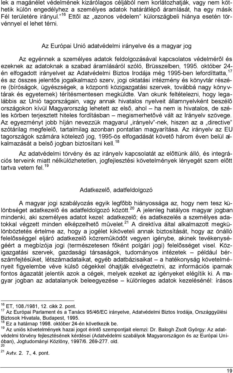 Az Európai Unió adatvédelmi irányelve és a magyar jog Az egyénnek a személyes adatok feldolgozásával kapcsolatos védelmérõl és ezeknek az adatoknak a szabad áramlásáról szóló, Brüsszelben, 1995.