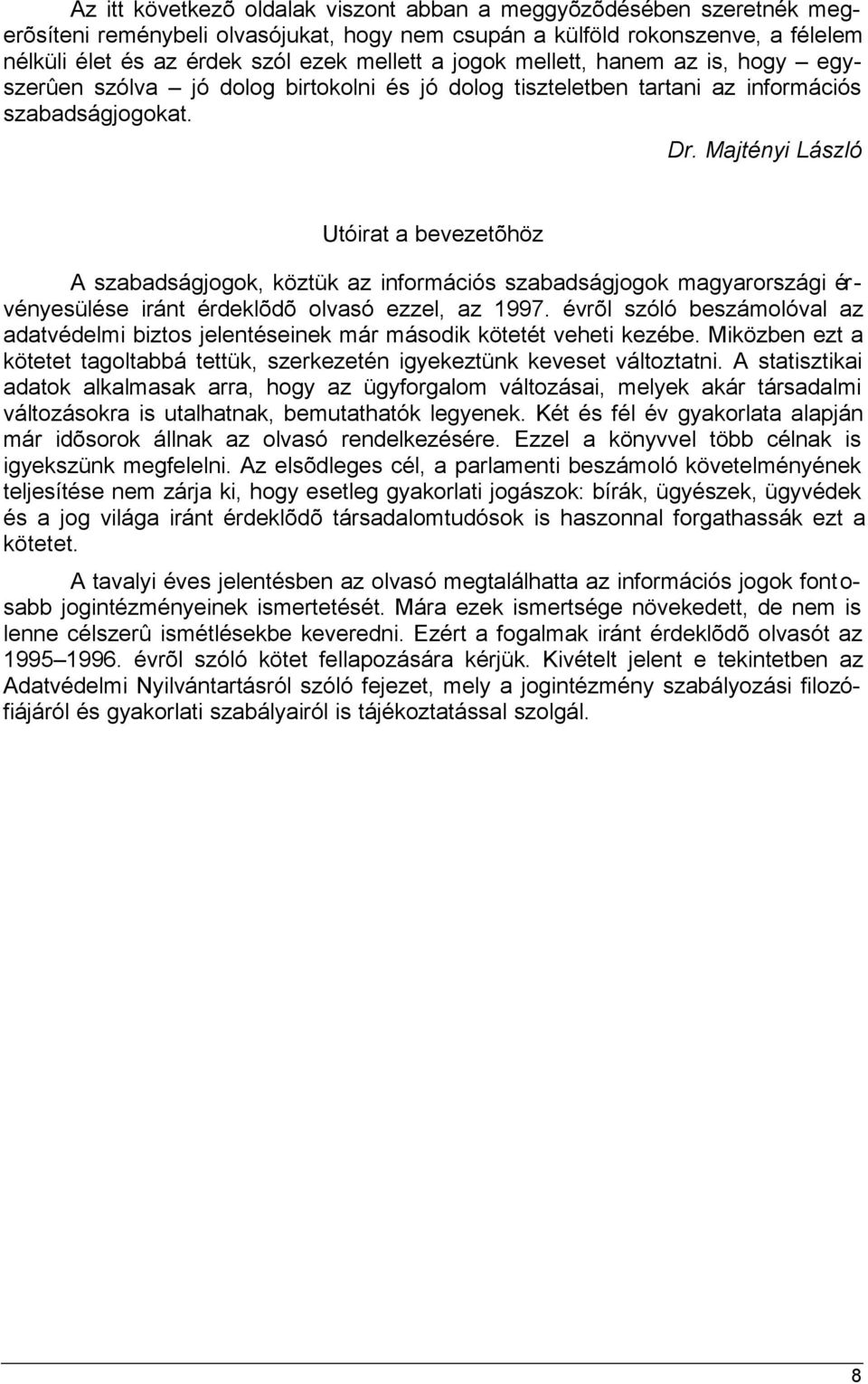 Majtényi László Utóirat a bevezetõhöz A szabadságjogok, köztük az információs szabadságjogok magyarországi érvényesülése iránt érdeklõdõ olvasó ezzel, az 1997.