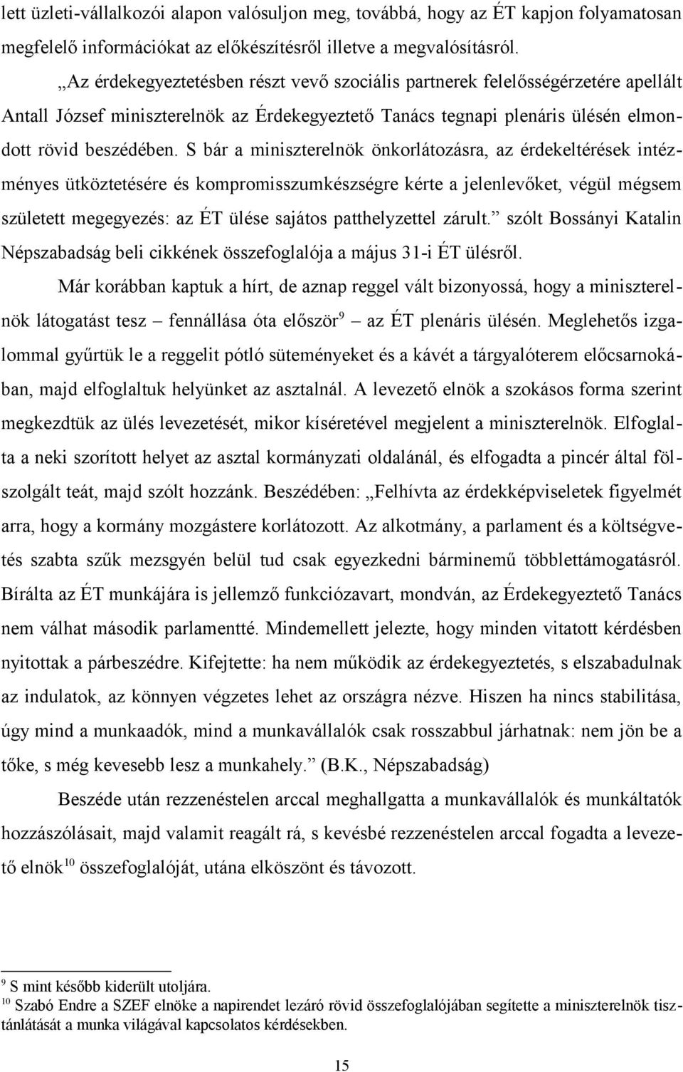 S bár a miniszterelnök önkorlátozásra, az érdekeltérések intézményes ütköztetésére és kompromisszumkészségre kérte a jelenlevőket, végül mégsem született megegyezés: az ÉT ülése sajátos