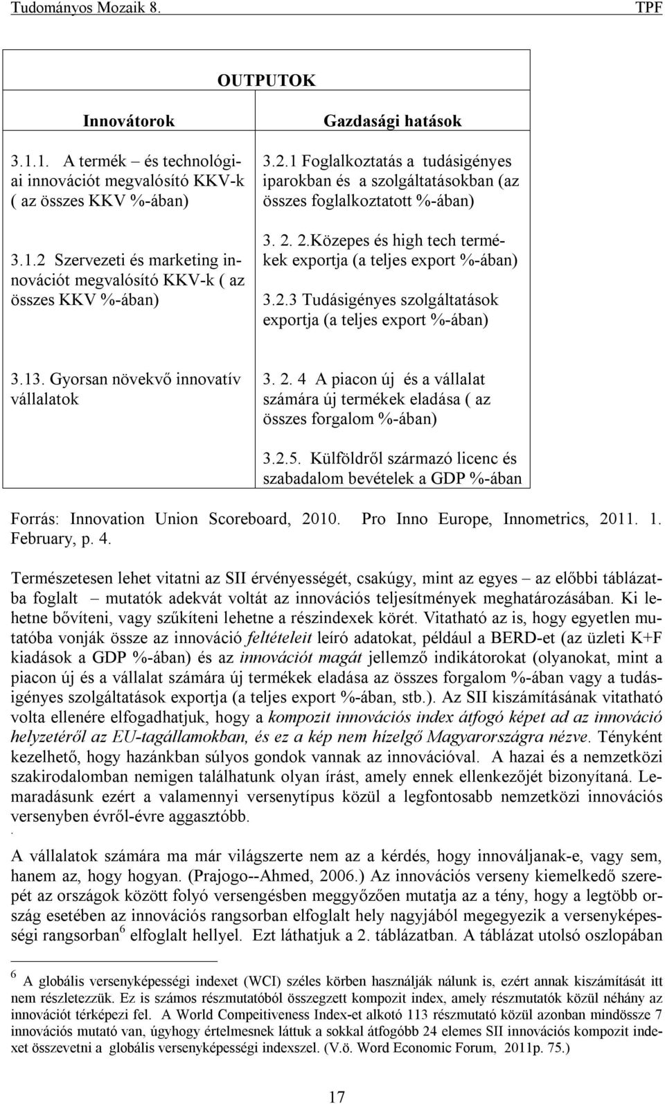 13. Gyorsan növekvő innovatív vállalatok 3. 2. 4 A piacon új és a vállalat számára új termékek eladása ( az összes forgalom %-ában) 3.2.5.