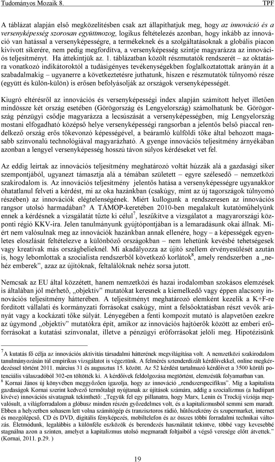 hatással a versenyképességre, a termékeknek és a szolgáltatásoknak a globális piacon kivívott sikerére, nem pedig megfordítva, a versenyképesség szintje magyarázza az innovációs teljesítményt.