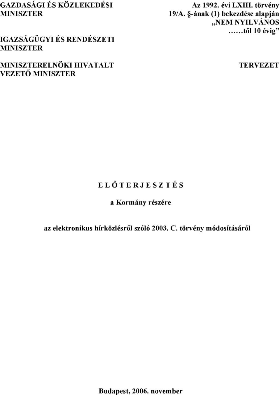 -ának (1) bekezdése alapján NEM NYILVÁNOS től 10 évig TERVEZET E L Ő T E R J E S Z T