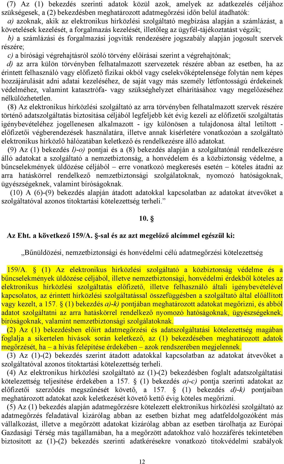 jogszabály alapján jogosult szervek részére; c) a bírósági végrehajtásról szóló törvény előírásai szerint a végrehajtónak; d) az arra külön törvényben felhatalmazott szervezetek részére abban az