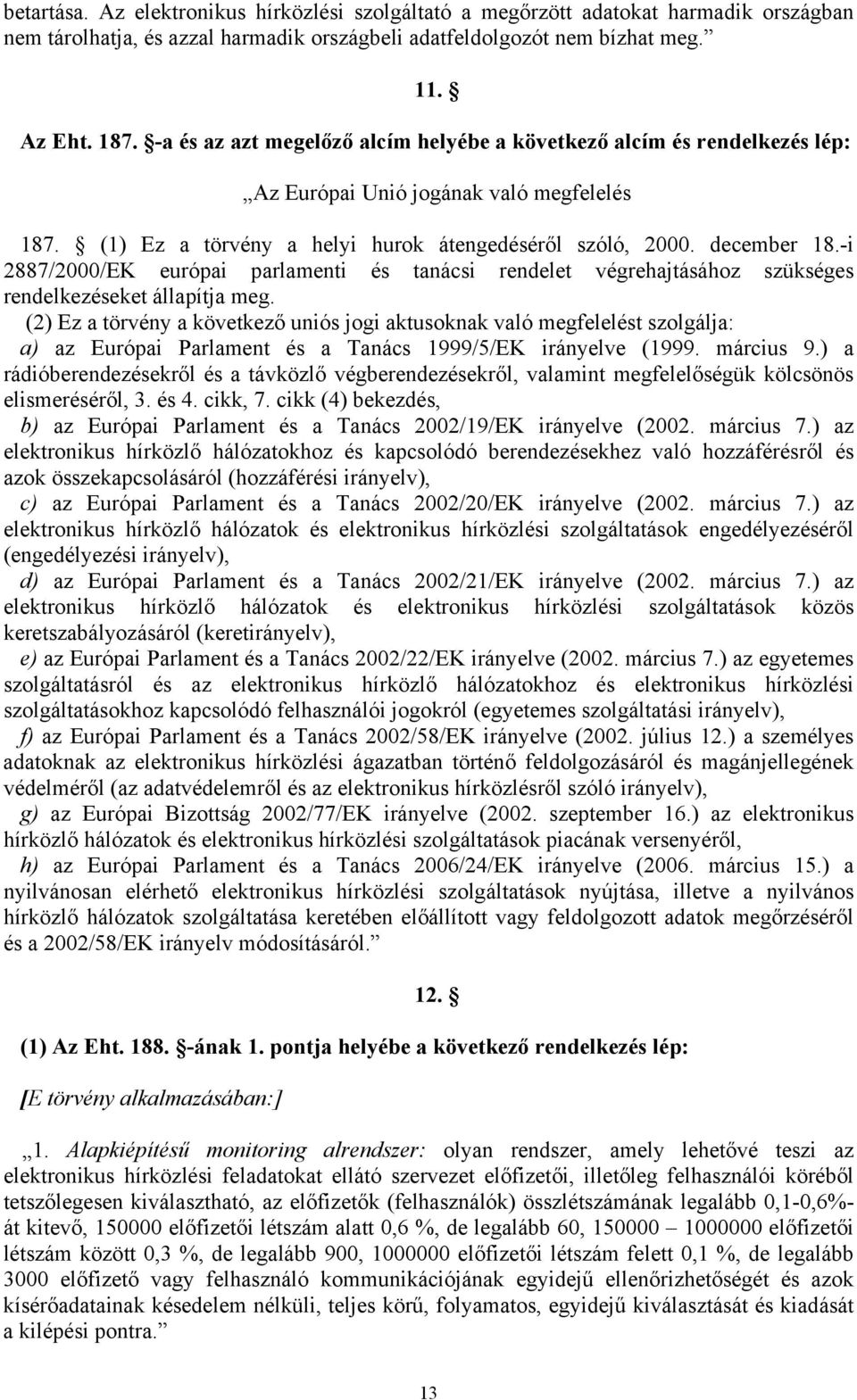 -i 2887/2000/EK európai parlamenti és tanácsi rendelet végrehajtásához szükséges rendelkezéseket állapítja meg.