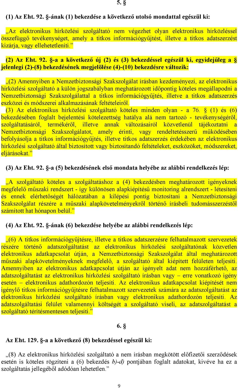 információgyűjtést, illetve a titkos adatszerzést kizárja, vagy ellehetetleníti. (2) Az Eht. 92.