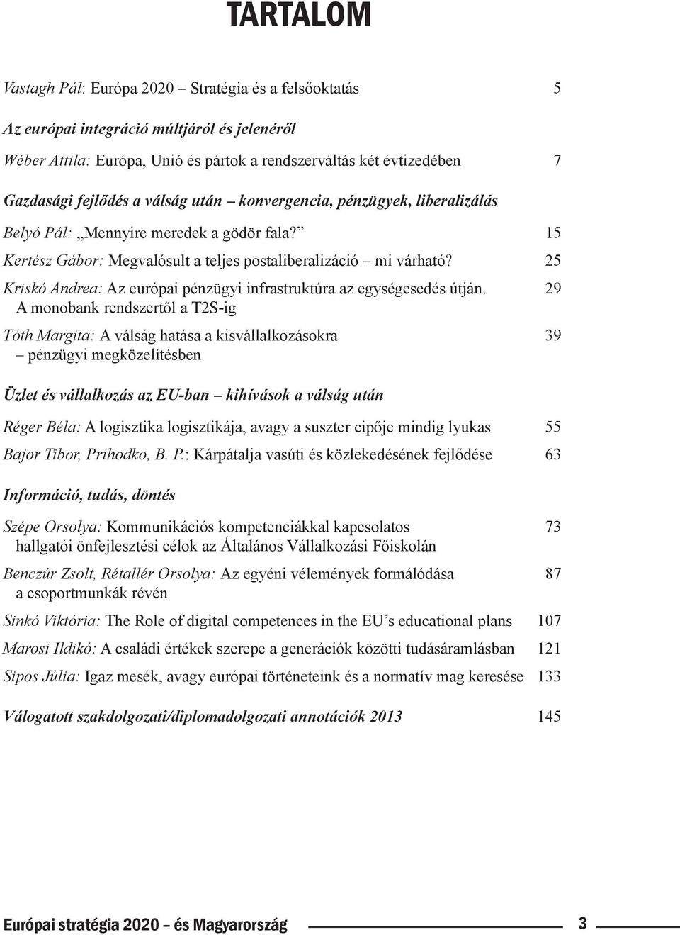 25 Kriskó Andrea: Az európai pénzügyi infrastruktúra az egységesedés útján.