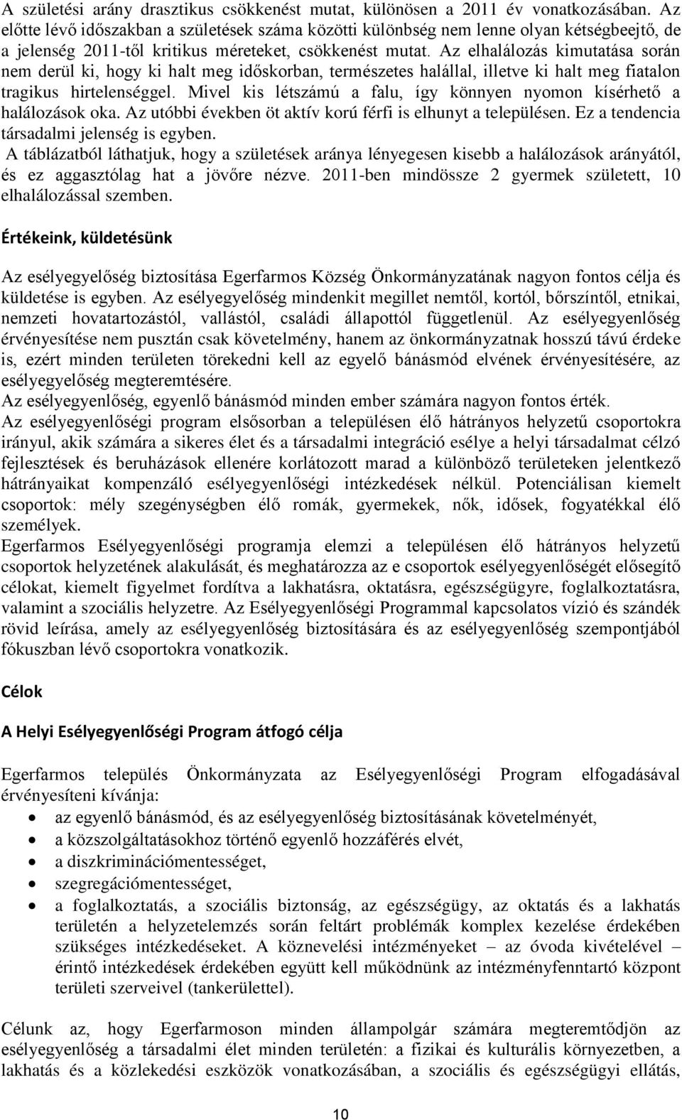 Az elhalálozás kimutatása során nem derül ki, hogy ki halt meg időskorban, természetes halállal, illetve ki halt meg fiatalon tragikus hirtelenséggel.