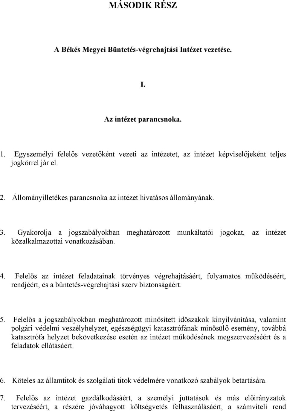 Gyakorolja a jogszabályokban meghatározott munkáltatói jogokat, az intézet közalkalmazottai vonatkozásában. 4.