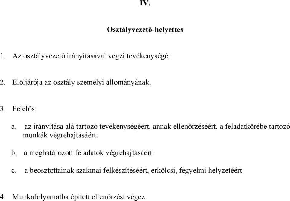 az irányítása alá tartozó tevékenységéért, annak ellenőrzéséért, a feladatkörébe tartozó munkák