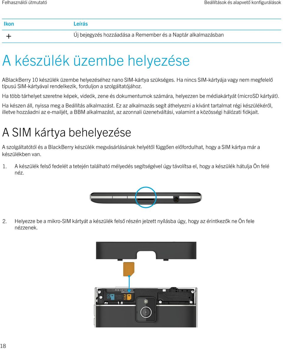 Ha több tárhelyet szeretne képek, videók, zene és dokumentumok számára, helyezzen be médiakártyát (microsd kártyát). Ha készen áll, nyissa meg a Beállítás alkalmazást.