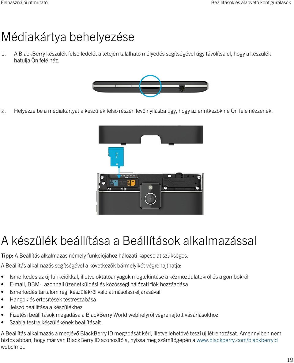 A készülék beállítása a Beállítások alkalmazással Tipp: A Beállítás alkalmazás némely funkciójához hálózati kapcsolat szükséges.