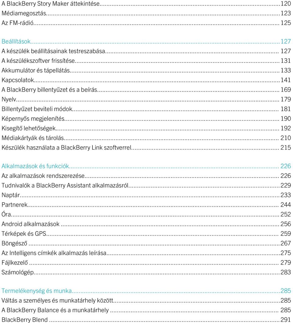 .. 192 Médiakártyák és tárolás... 210 Készülék használata a BlackBerry Link szoftverrel... 215 Alkalmazások és funkciók... 226 Az alkalmazások rendszerezése.