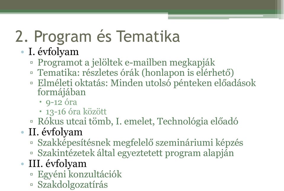 Elméleti oktatás: Minden utolsó pénteken előadások formájában 9-12 óra 13-16 óra között Rókus utcai