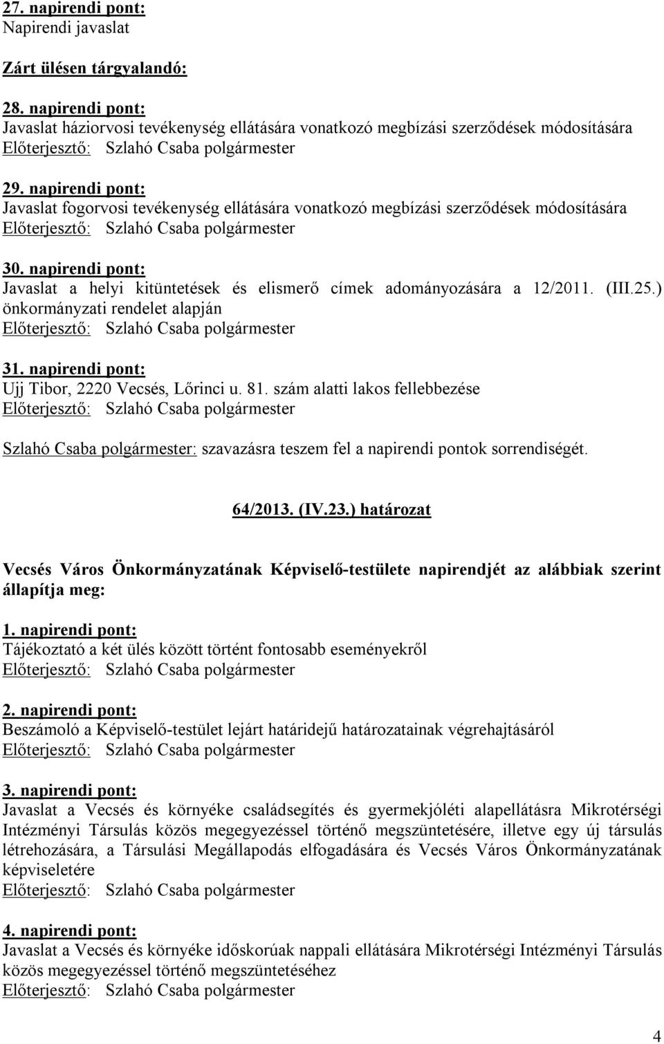 (III.25.) önkormányzati rendelet alapján 31. napirendi pont: Ujj Tibor, 2220 Vecsés, Lőrinci u. 81.