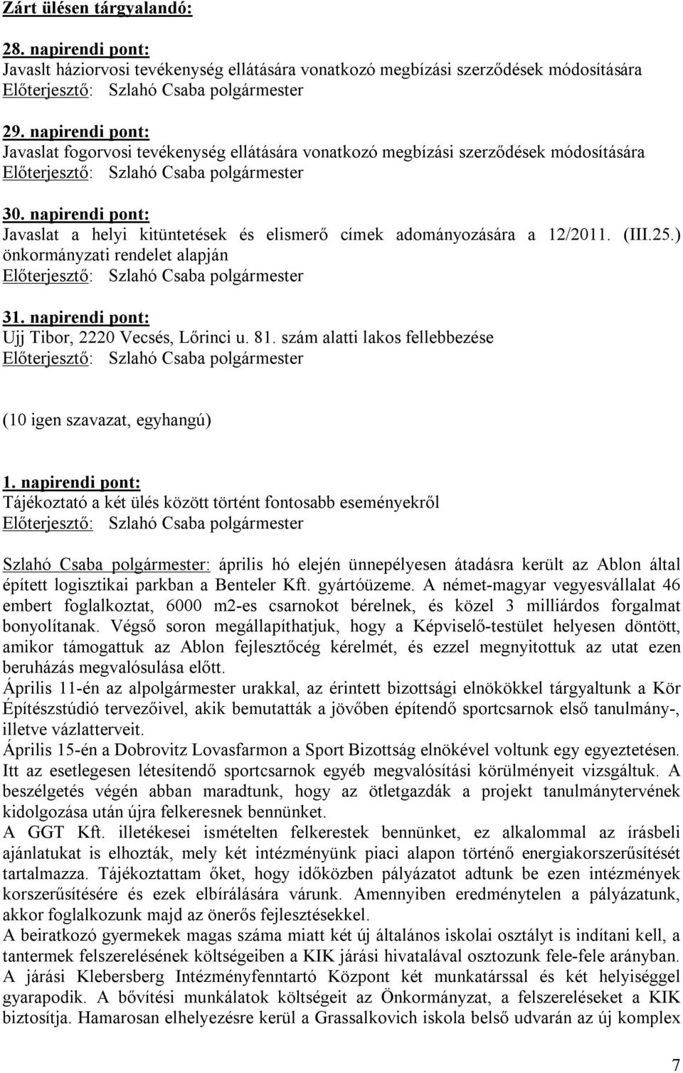 (III.25.) önkormányzati rendelet alapján 31. napirendi pont: Ujj Tibor, 2220 Vecsés, Lőrinci u. 81. szám alatti lakos fellebbezése 1.