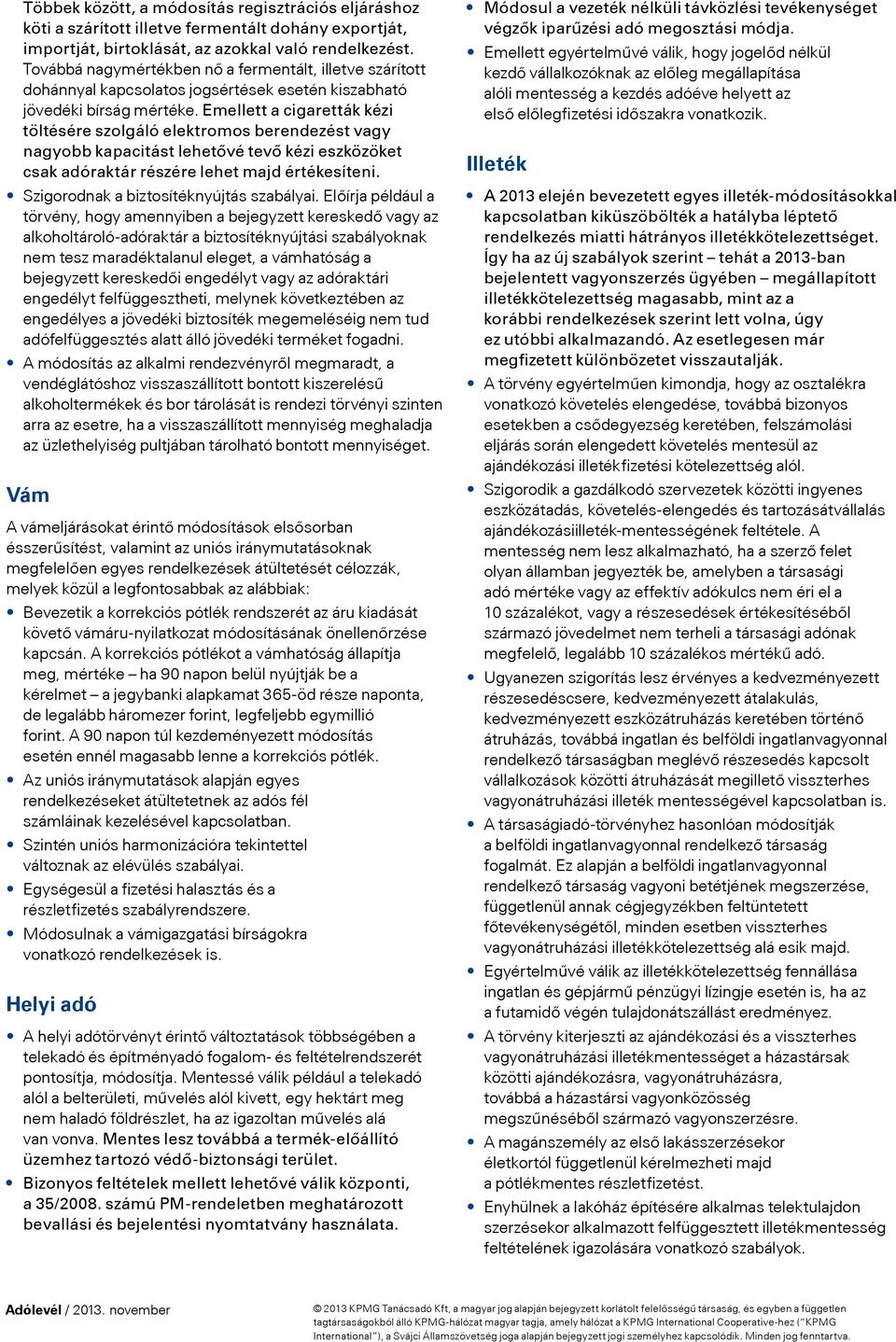 Emellett a cigaretták kézi töltésére szolgáló elektromos berendezést vagy nagyobb kapacitást lehetővé tevő kézi eszközöket csak adóraktár részére lehet majd értékesíteni.