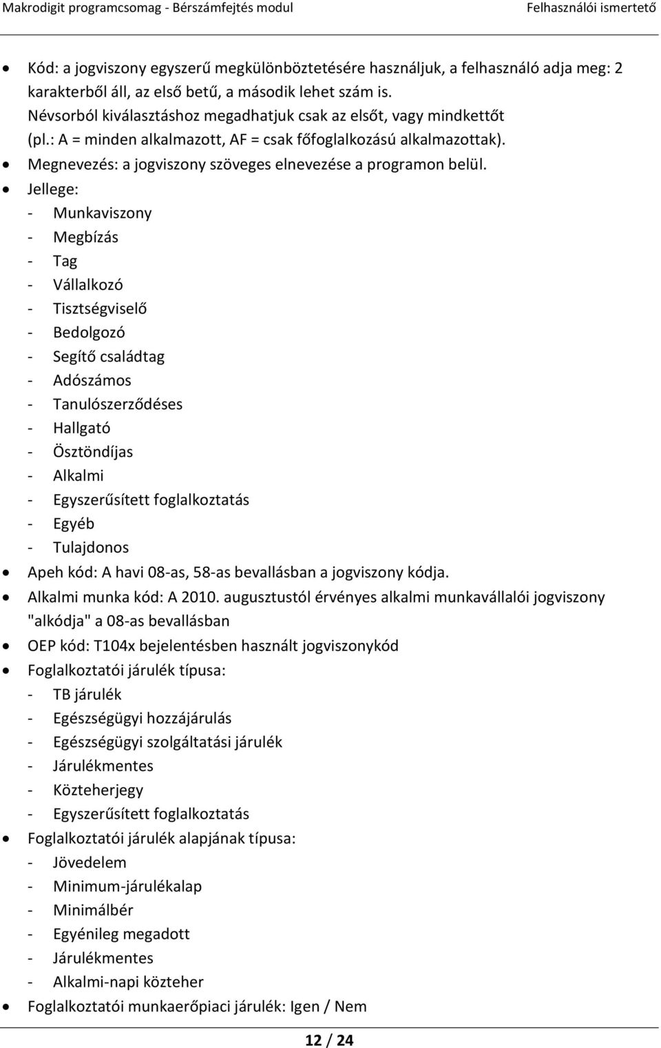 Megnevezés: a jogviszony szöveges elnevezése a programon belül.