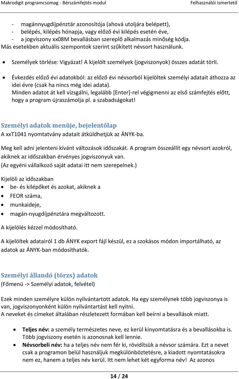 Évkezdés előző évi adatokból: az előző évi névsorból kijelöltek személyi adatait áthozza az idei évre (csak ha nincs még idei adata).