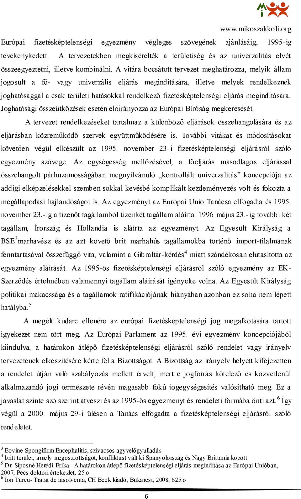 fizetésképtelenségi eljárás megindítására. Joghatósági összeütközések esetén előirányozza az Európai Bíróság megkeresését.