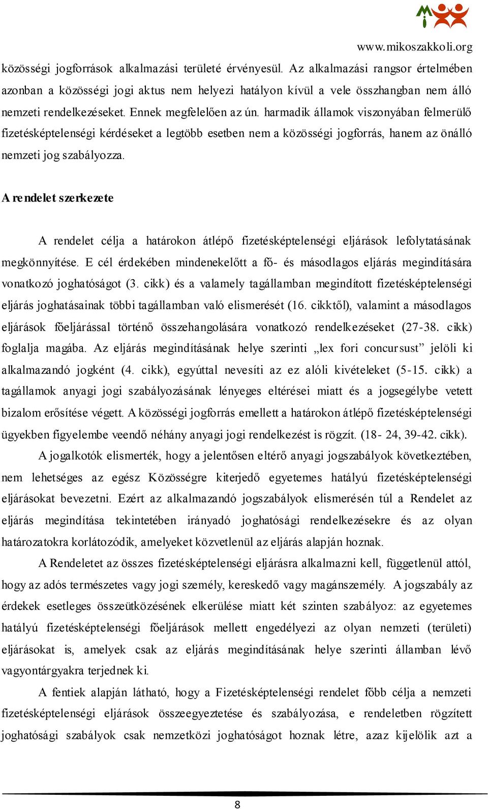 A rendelet szerkezete A rendelet célja a határokon átlépő fizetésképtelenségi eljárások lefolytatásának megkönnyítése.