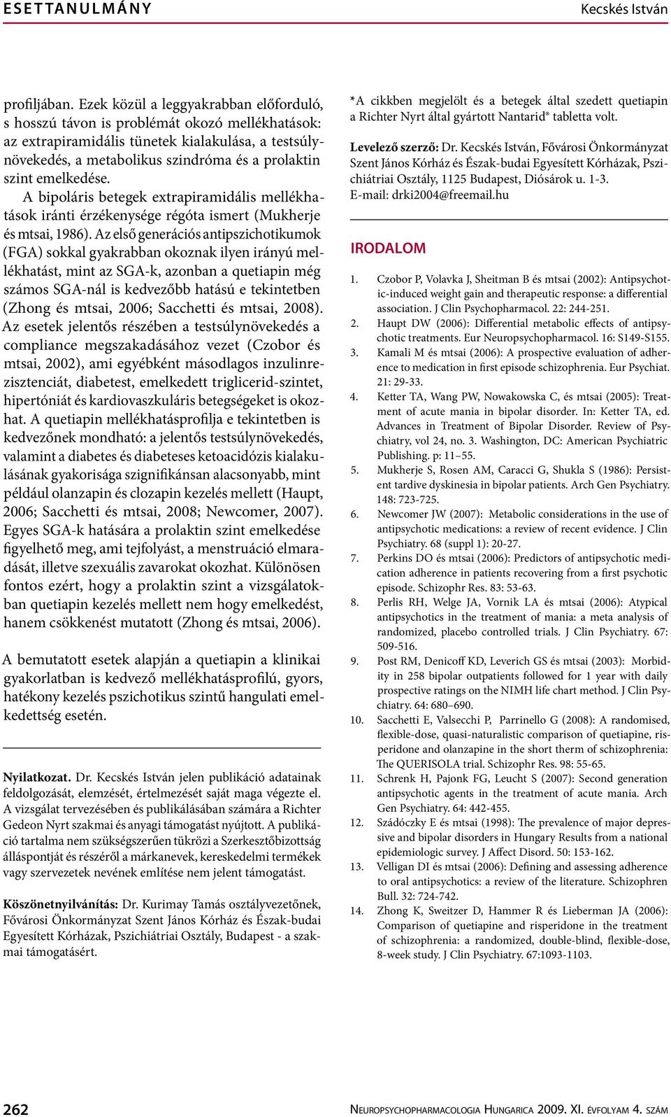 emelkedése. A bipoláris betegek extrapiramidális mellékhatások iránti érzékenysége régóta ismert (Mukherje és mtsai, 1986).